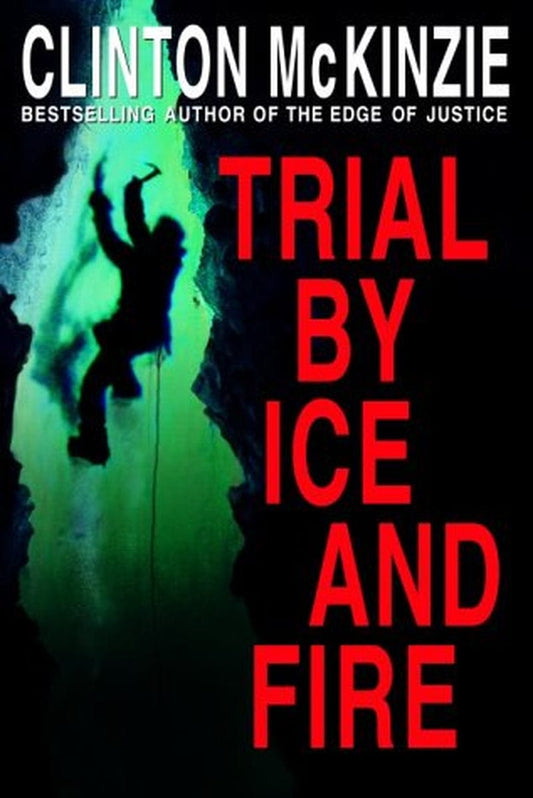 Trial by Ice and Fire, Pre-Owned Hardcover 0385337353 9780385337359 Clinton Mckinzie