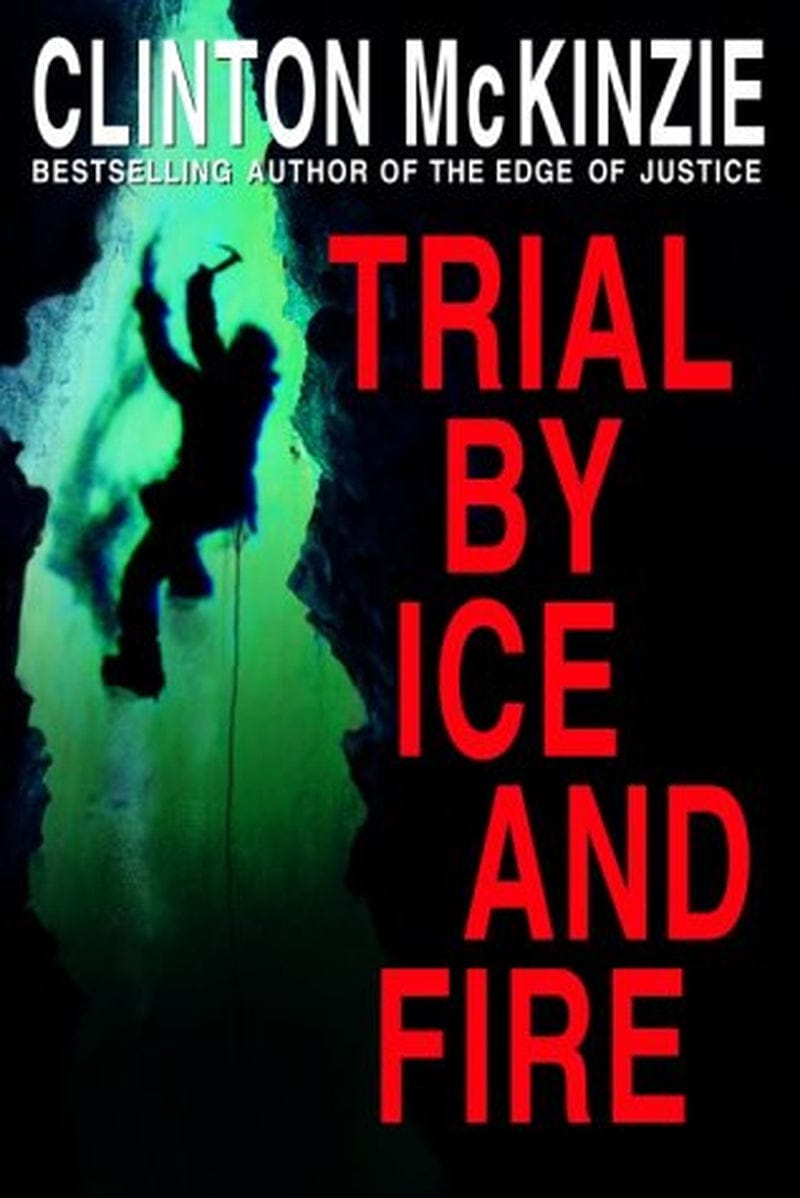 Trial by Ice and Fire, Pre-Owned Hardcover 0385337353 9780385337359 Clinton Mckinzie